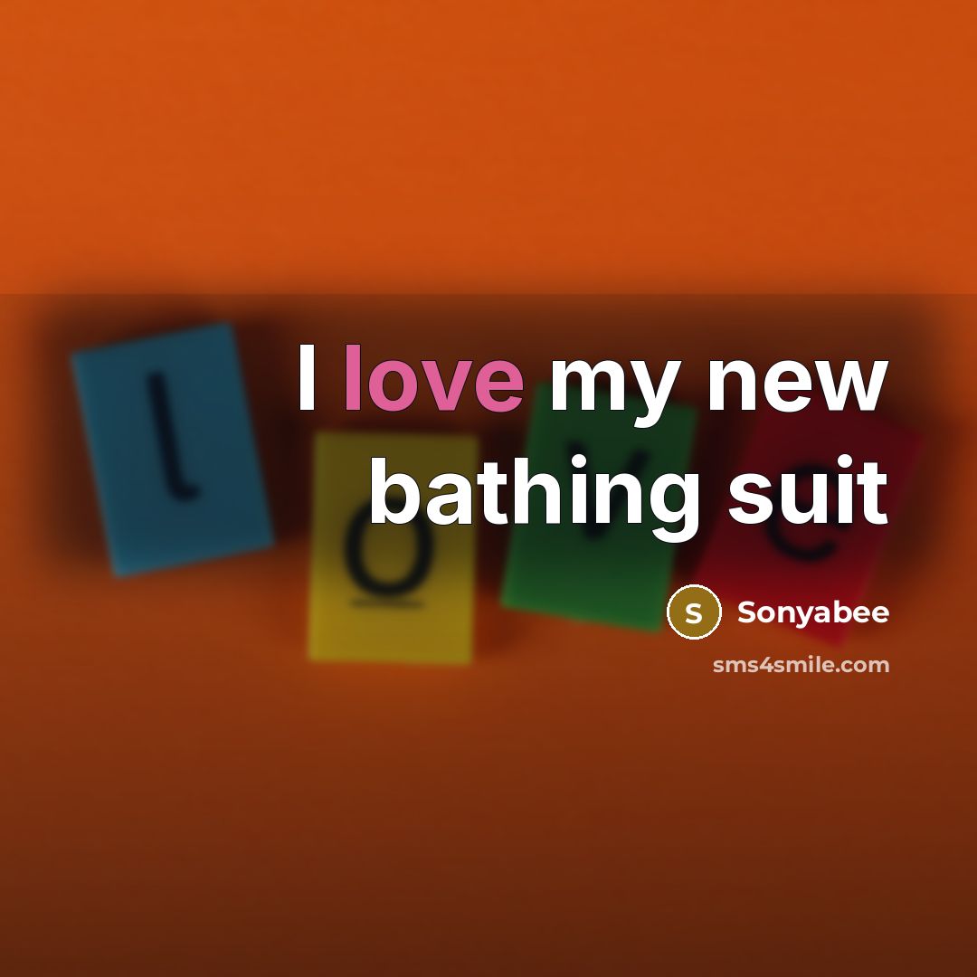 “I love my new bathing suit” quote by Sonyabee