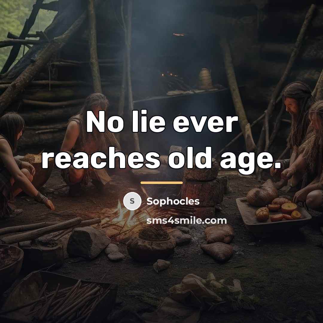 “No lie ever reaches old age.…” quote by Sophocles