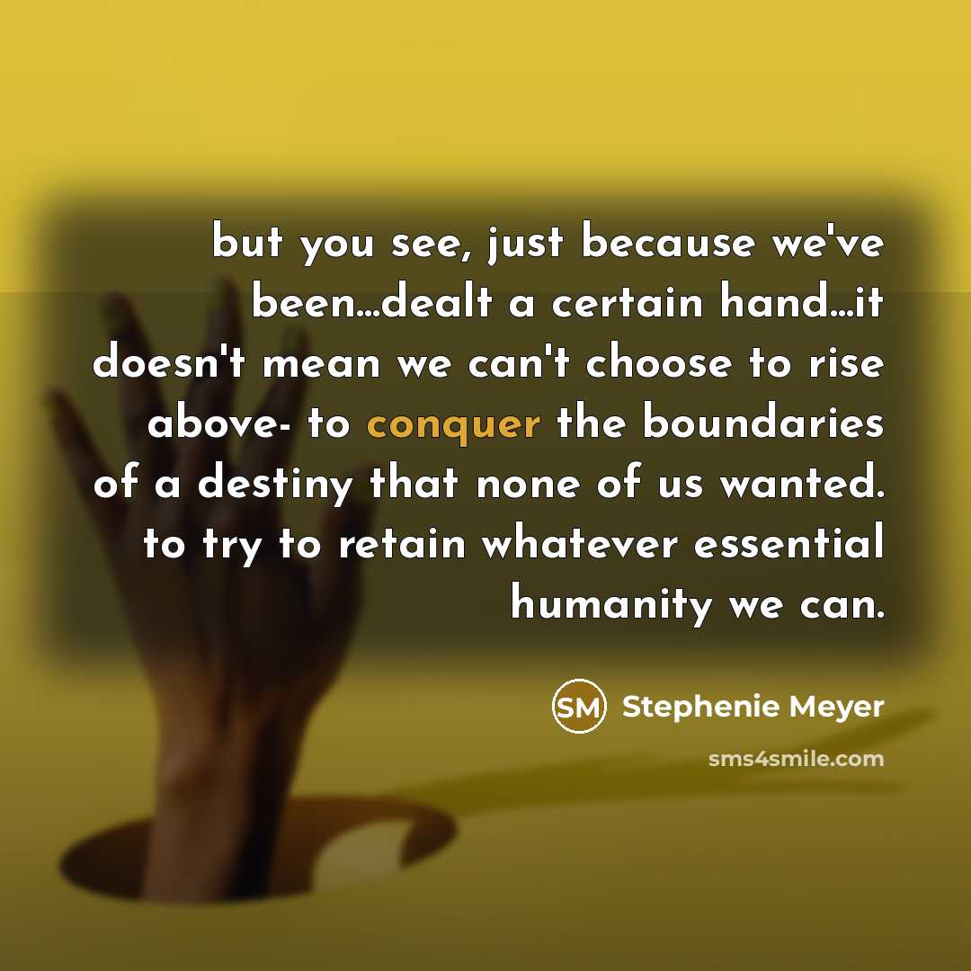 “but you see, just because we've been...dealt a certain hand...it…” quote by Stephenie Meyer