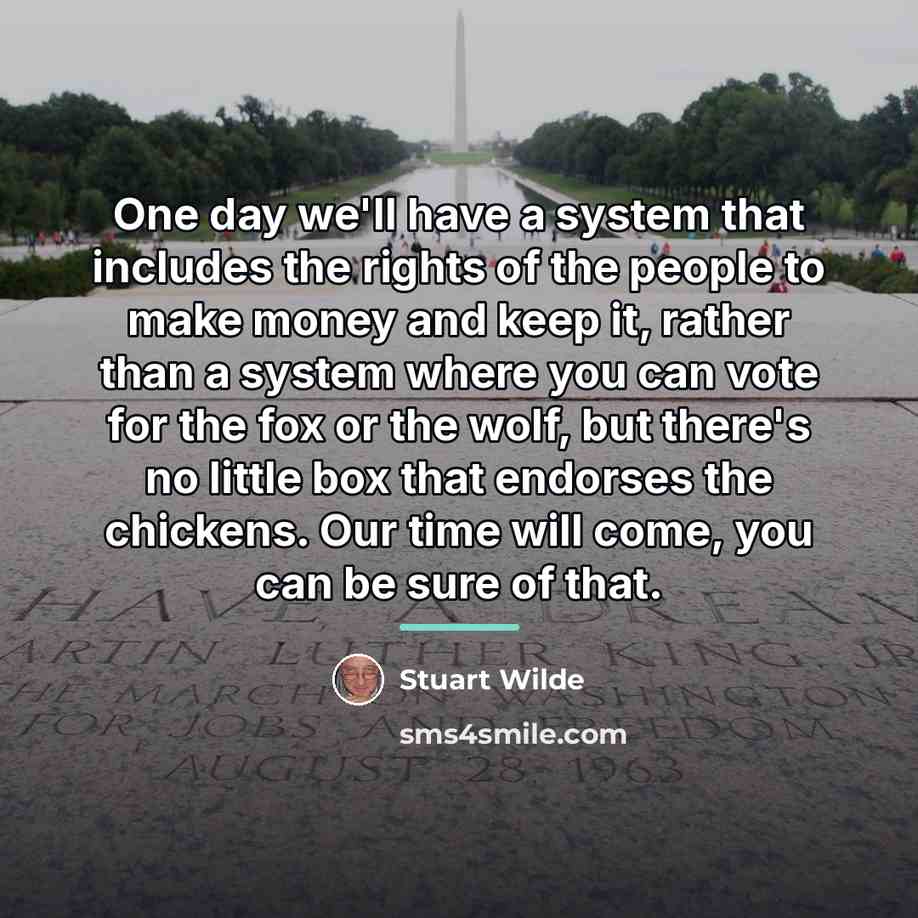 “One day we'll have a system that includes the rights…” quote by Stuart Wilde