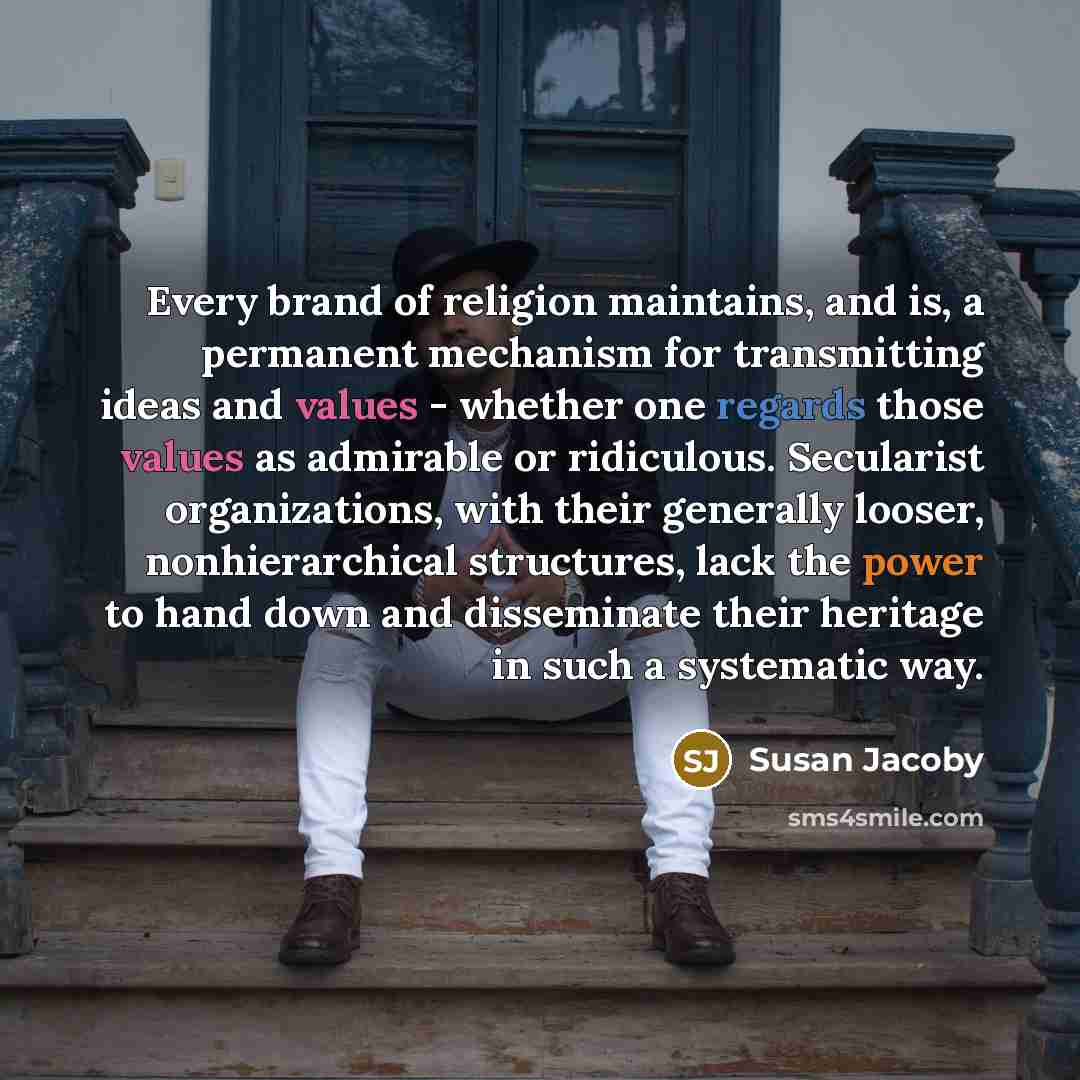 “Every brand of religion maintains, and is, a permanent mechanism…” quote by Susan Jacoby