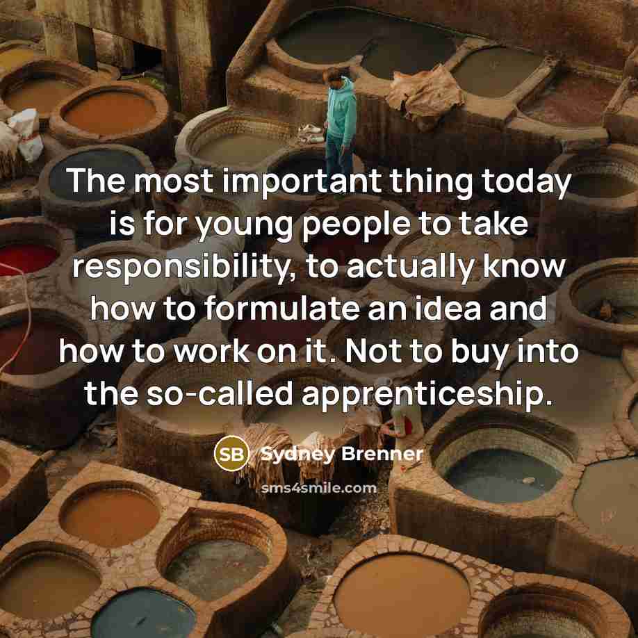 “The most important thing today is for young people to…” quote by Sydney Brenner