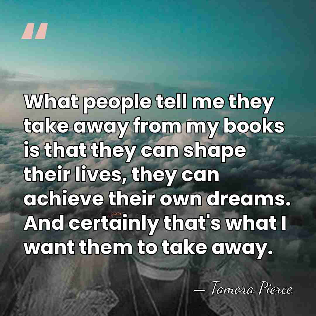What people tell me they take away from my books is that&hellip; - Tamora Pierce