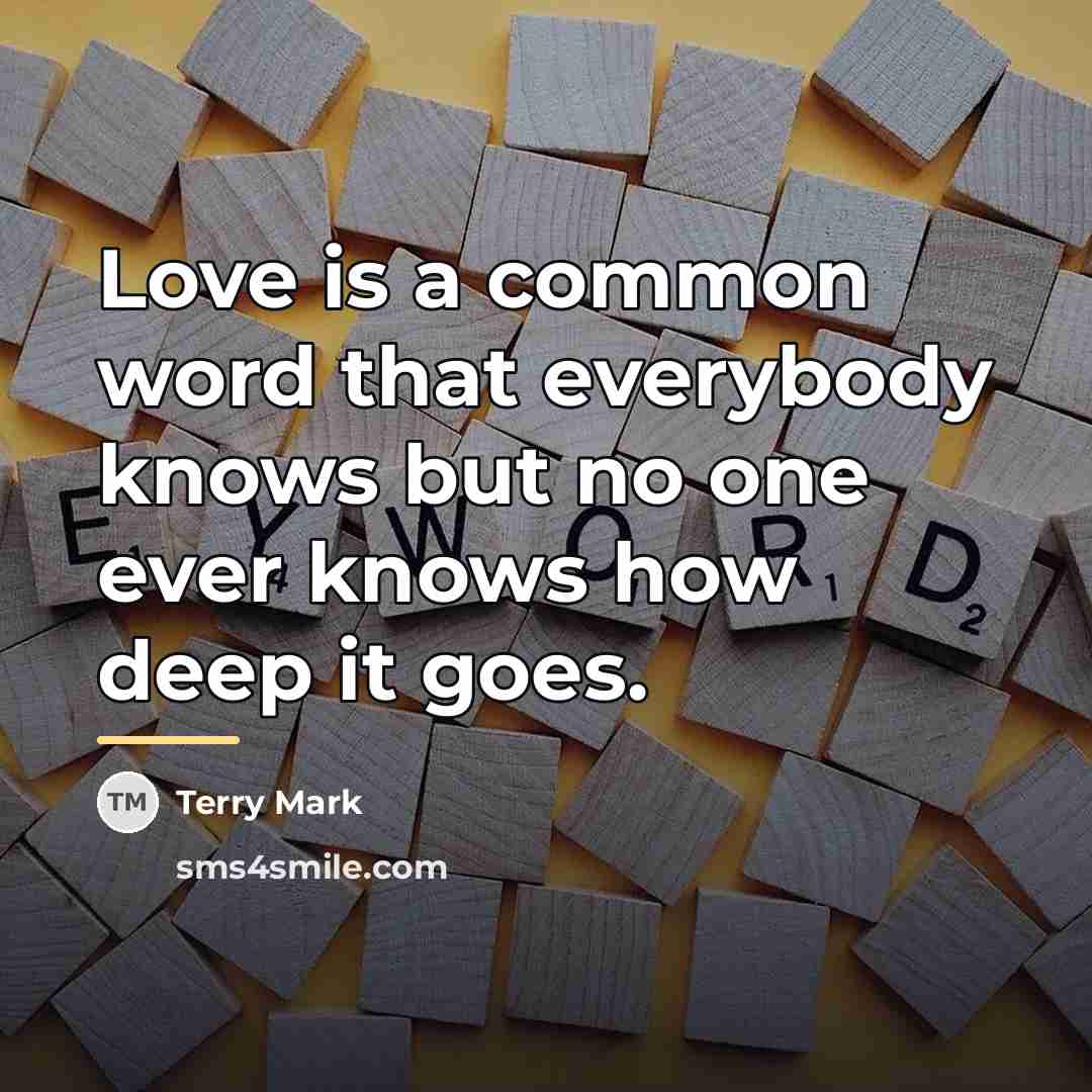 “Love is a common word that everybody knows but no…” quote by Terry Mark