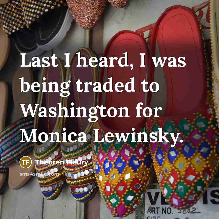 “Last I heard, I was being traded to Washington for…” quote by Theoren Fleury