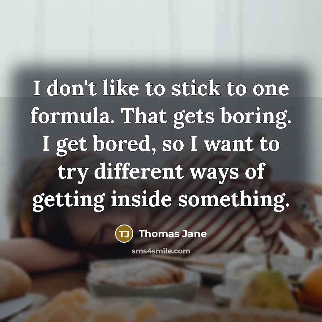 “I don't like to stick to one formula. That gets…” quote by Thomas Jane
