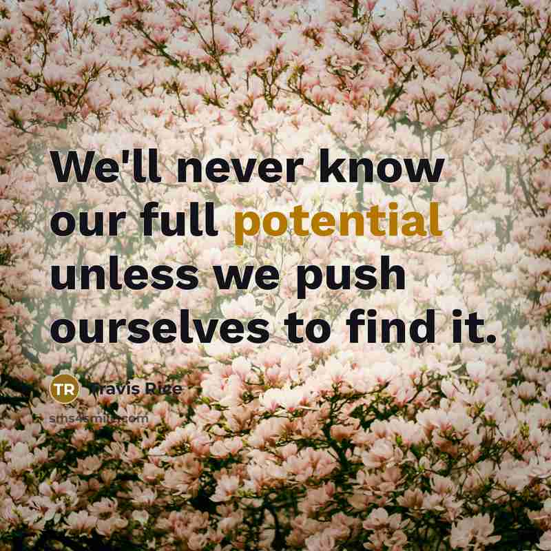 “We'll never know our full potential unless we push ourselves…” quote by Travis Rice