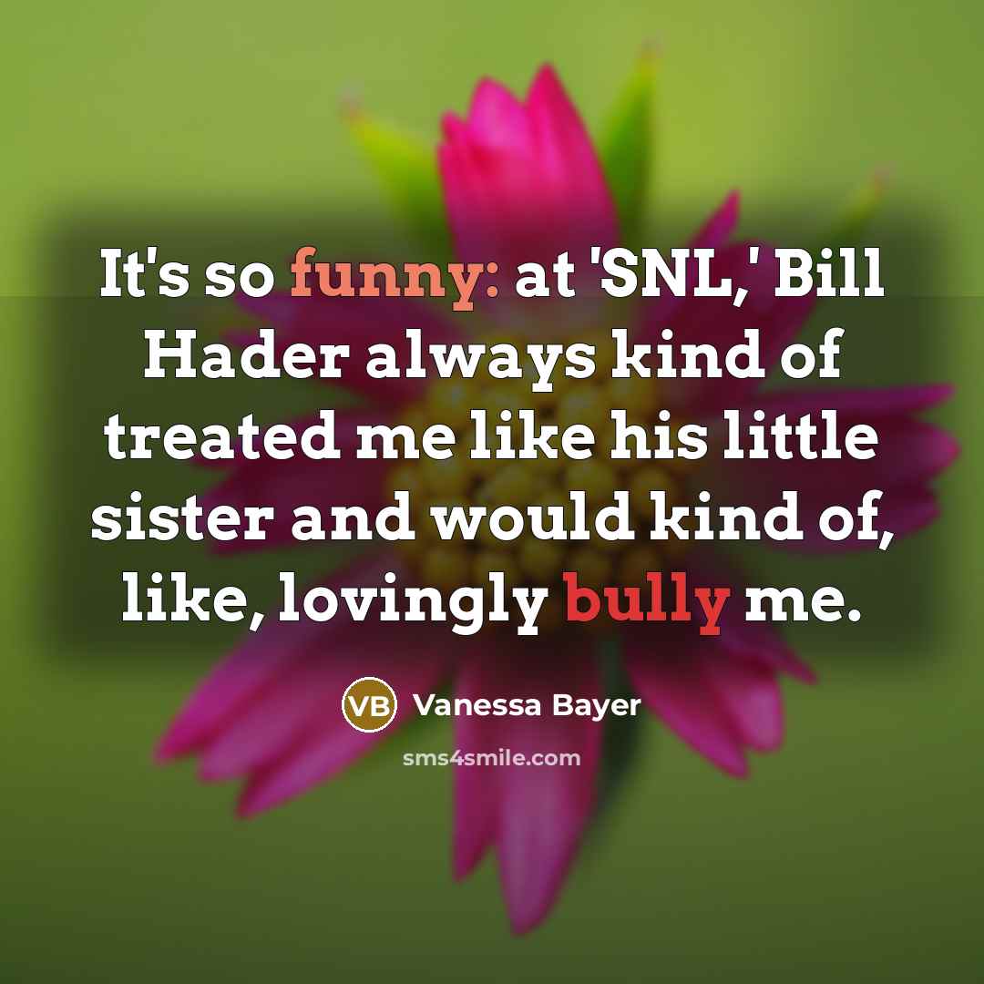 “It's so funny: at 'SNL,' Bill Hader always kind of…” quote by Vanessa Bayer
