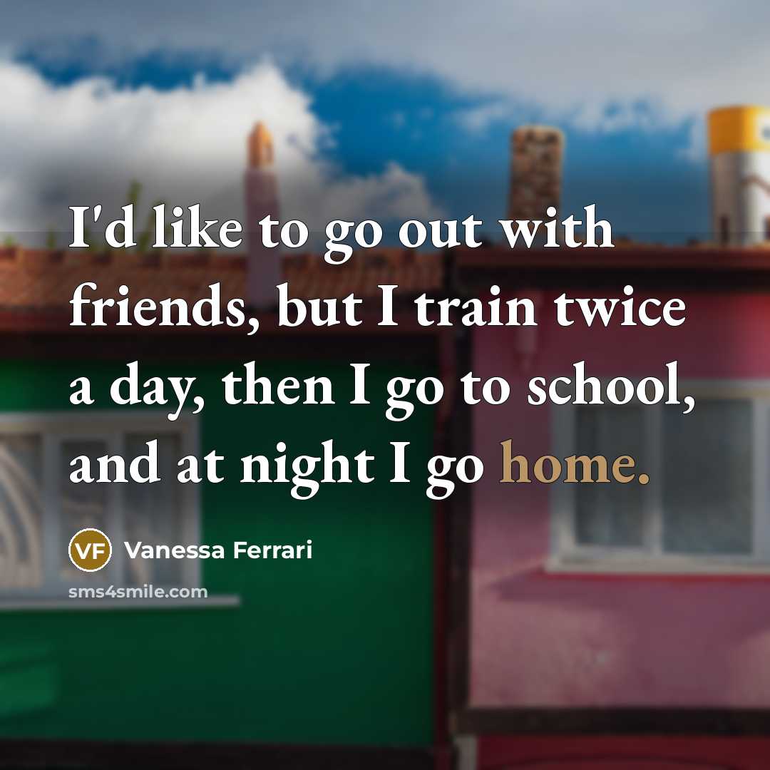 “I'd like to go out with friends, but I train…” quote by Vanessa Ferrari