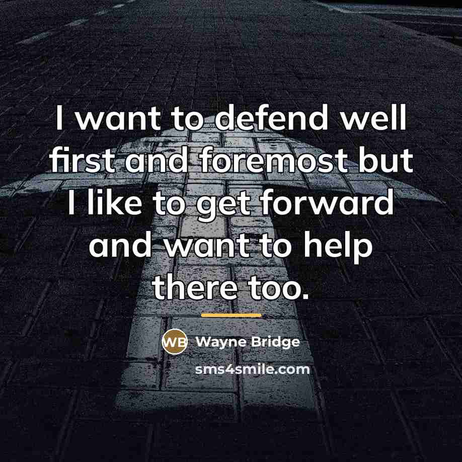 “I want to defend well first and foremost but I…” quote by Wayne Bridge