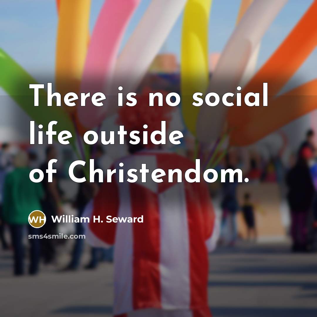 “There is no social life outside of Christendom.…” quote by William H. Seward