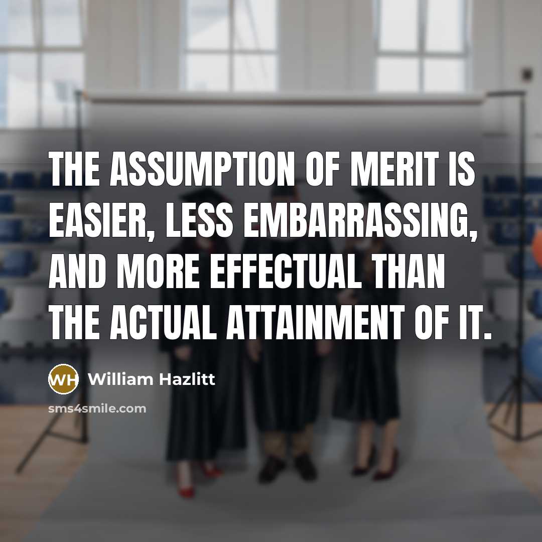 “The assumption of merit is easier, less embarrassing, and more…” quote by William Hazlitt