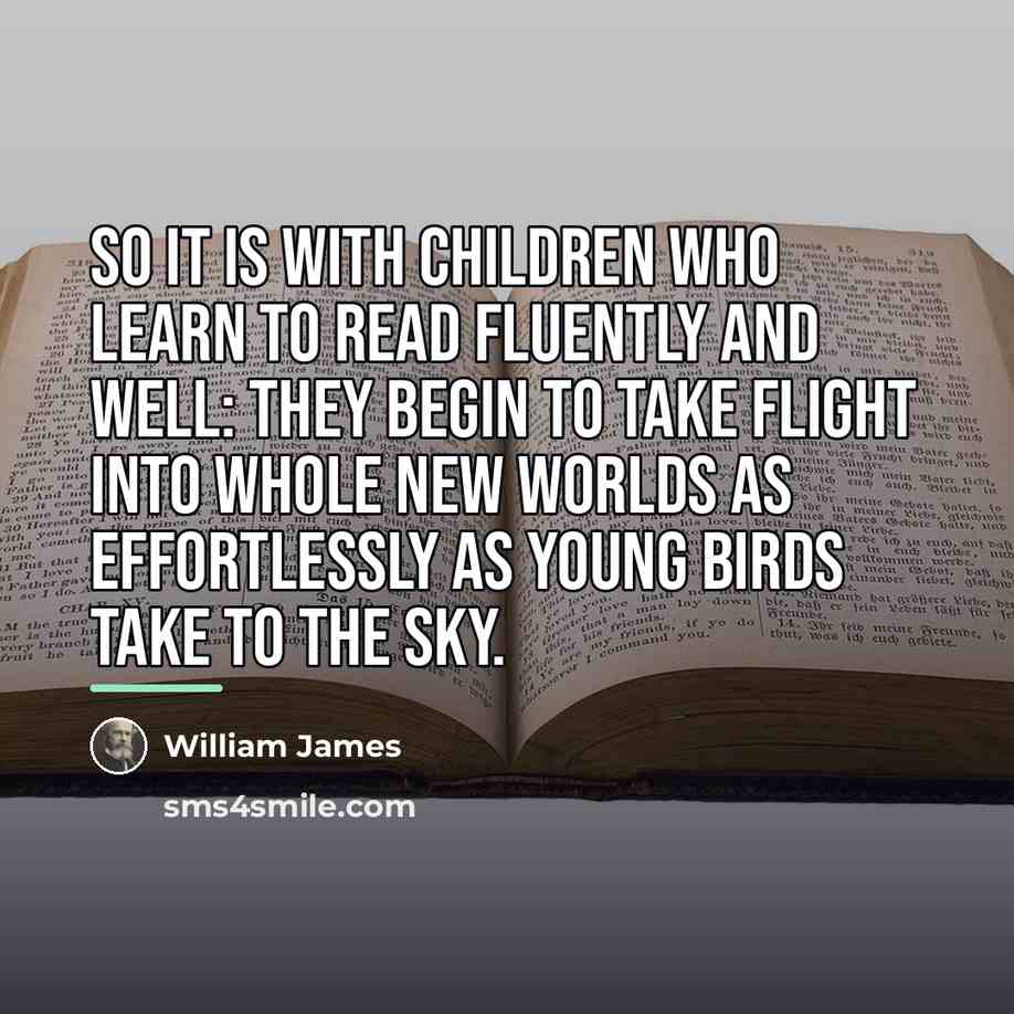 “So it is with children who learn to read fluently…” quote by William James