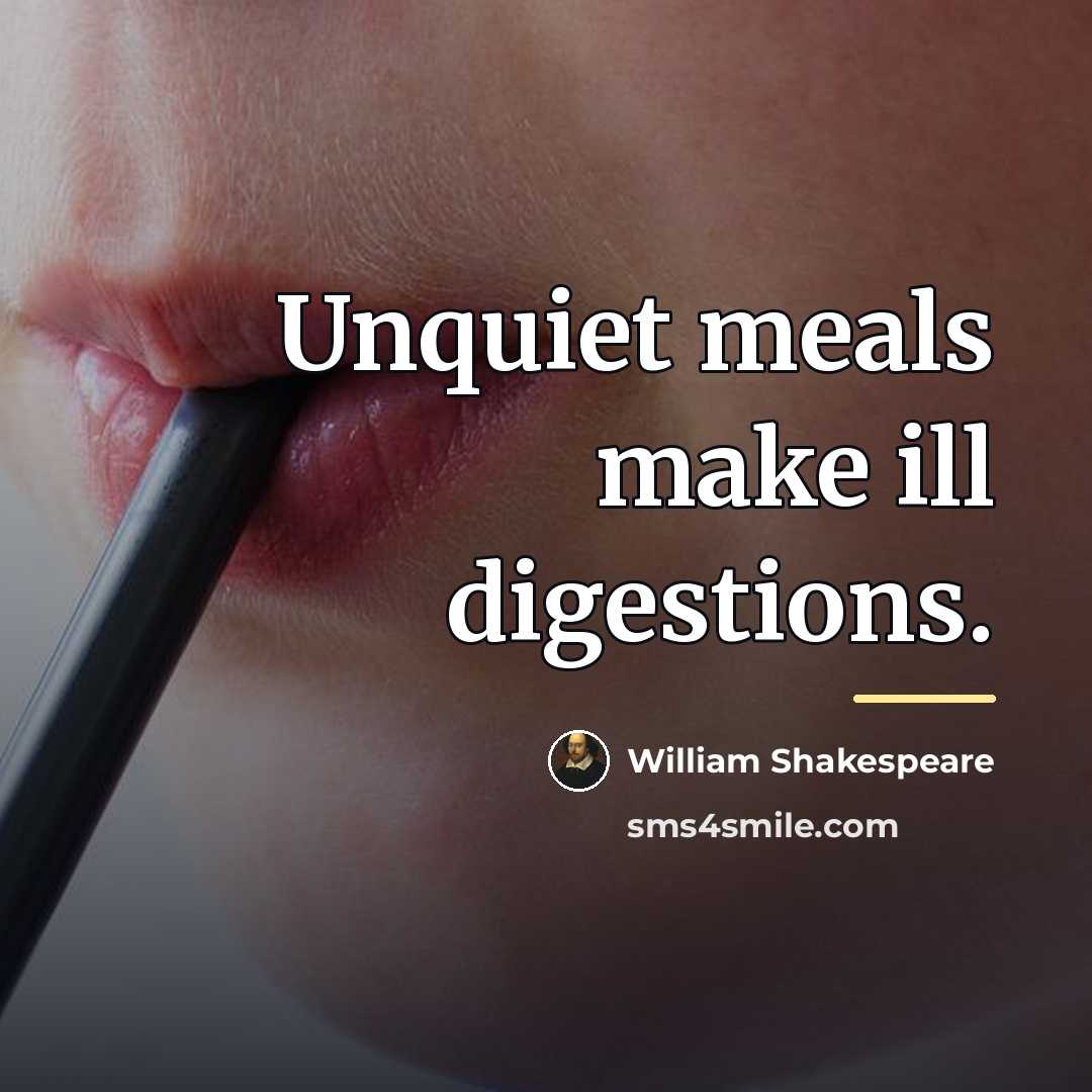 “Unquiet meals make ill digestions.…” quote by William Shakespeare