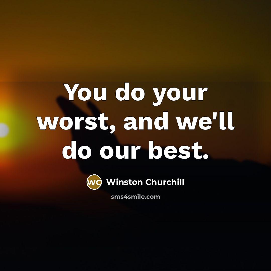 “You do your worst, and we'll do our best.…” quote by Winston Churchill