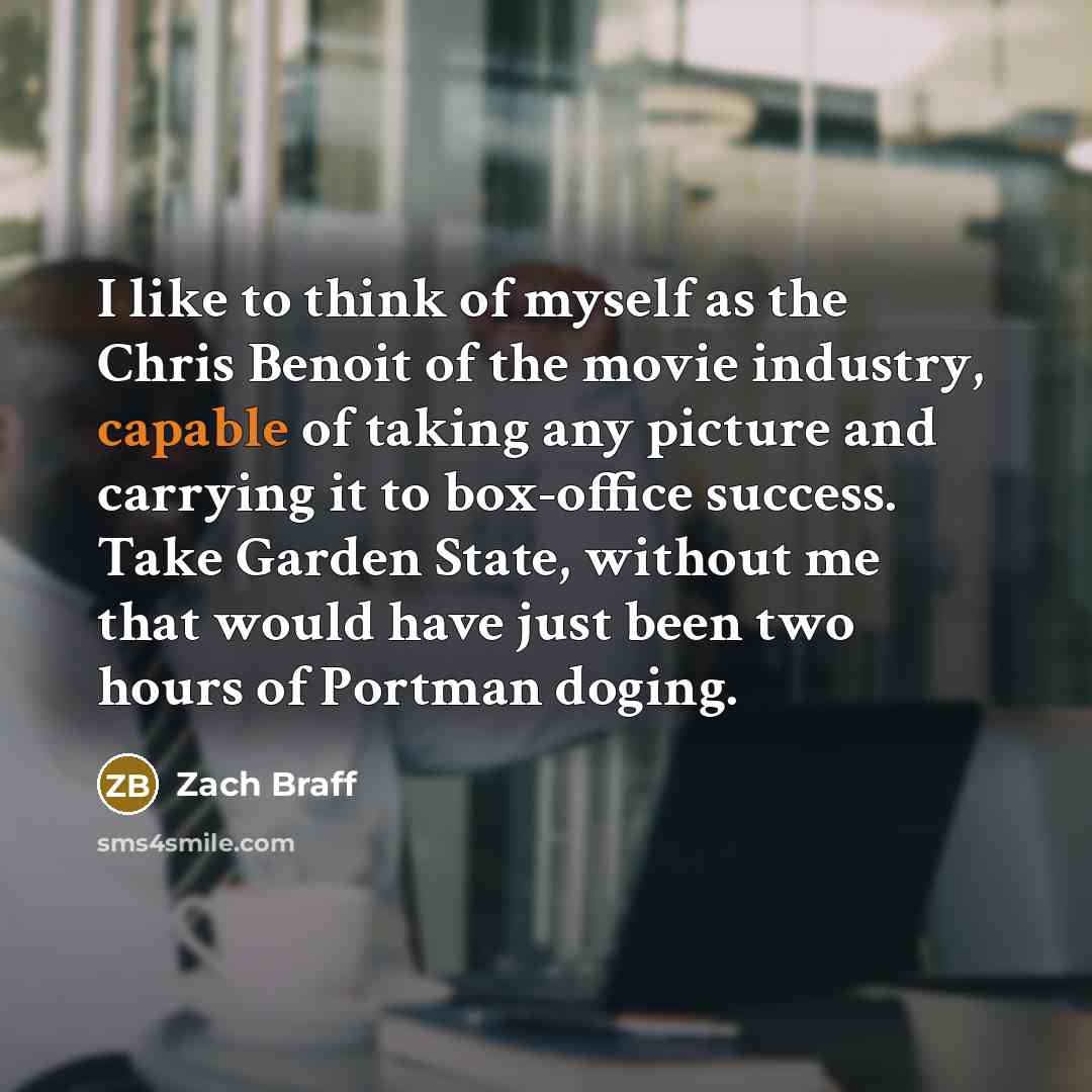 “I like to think of myself as the Chris Benoit…” quote by Zach Braff