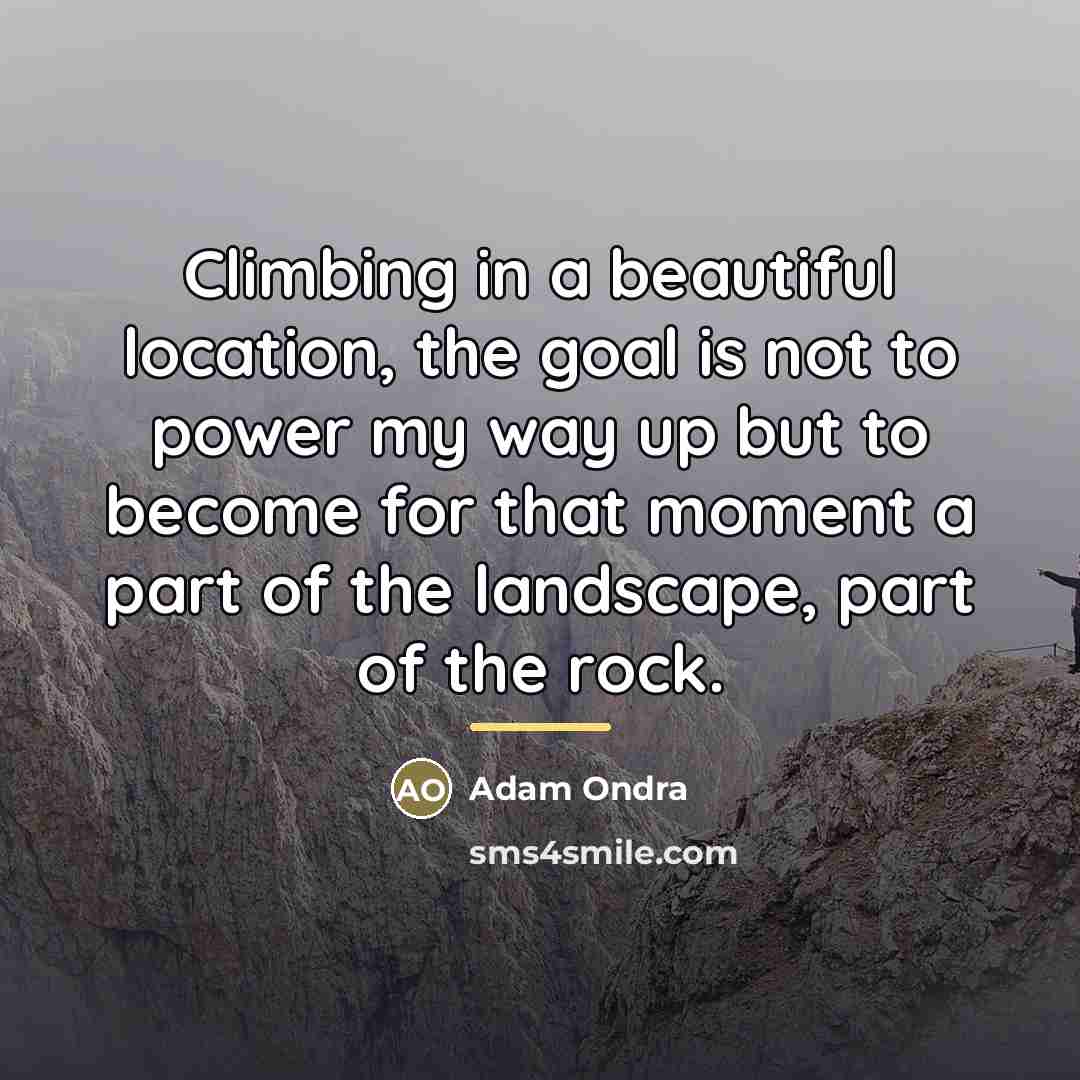 “Climbing in a beautiful location, the goal is not to…” quote by Adam Ondra