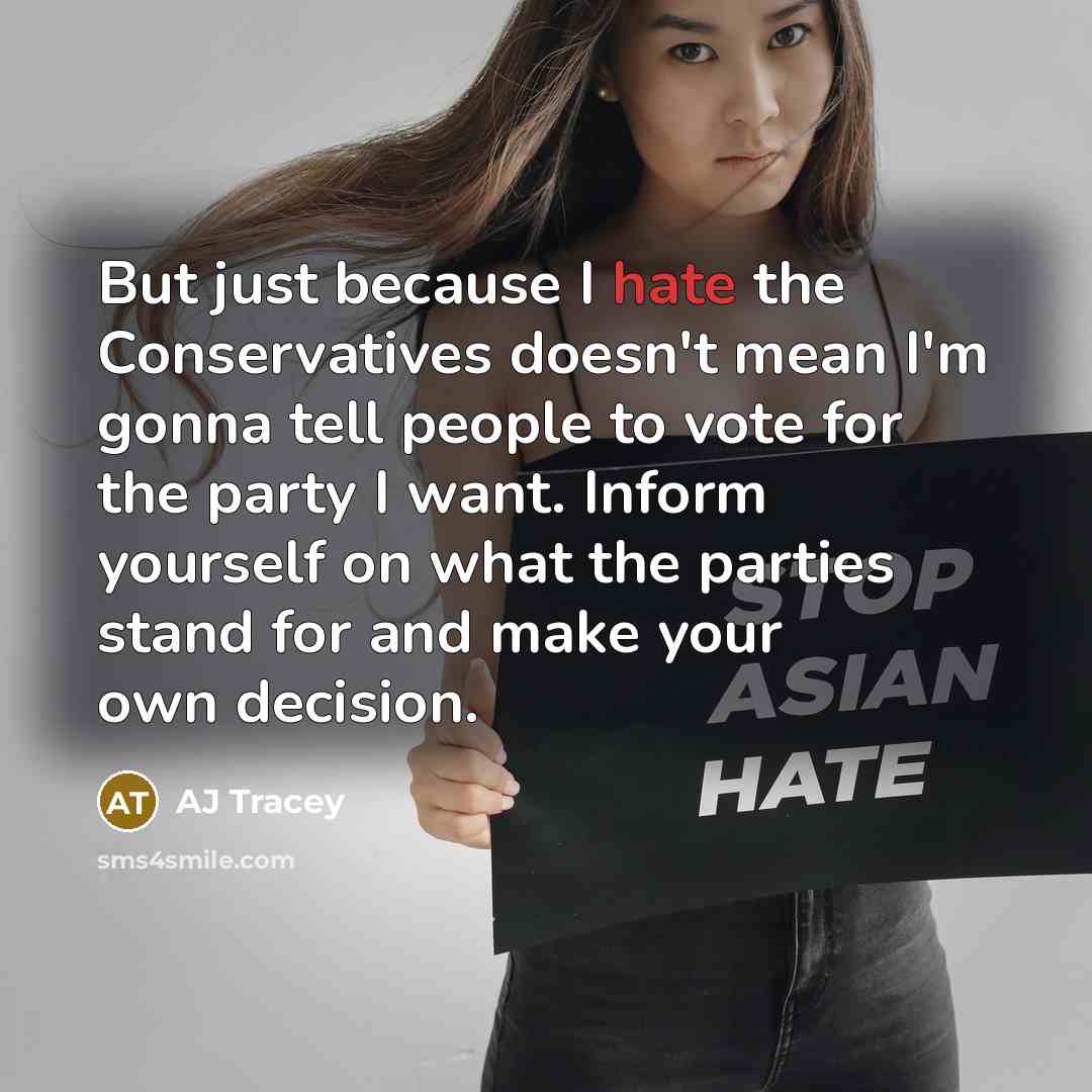 “But just because I hate the Conservatives doesn't mean I'm…” quote by AJ Tracey