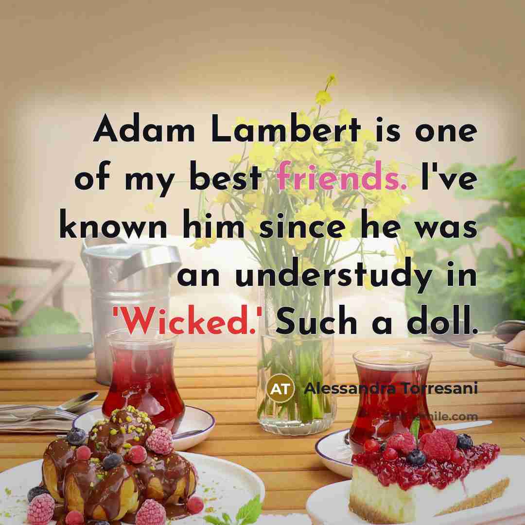 “Adam Lambert is one of my best friends. I've known…” quote by Alessandra Torresani