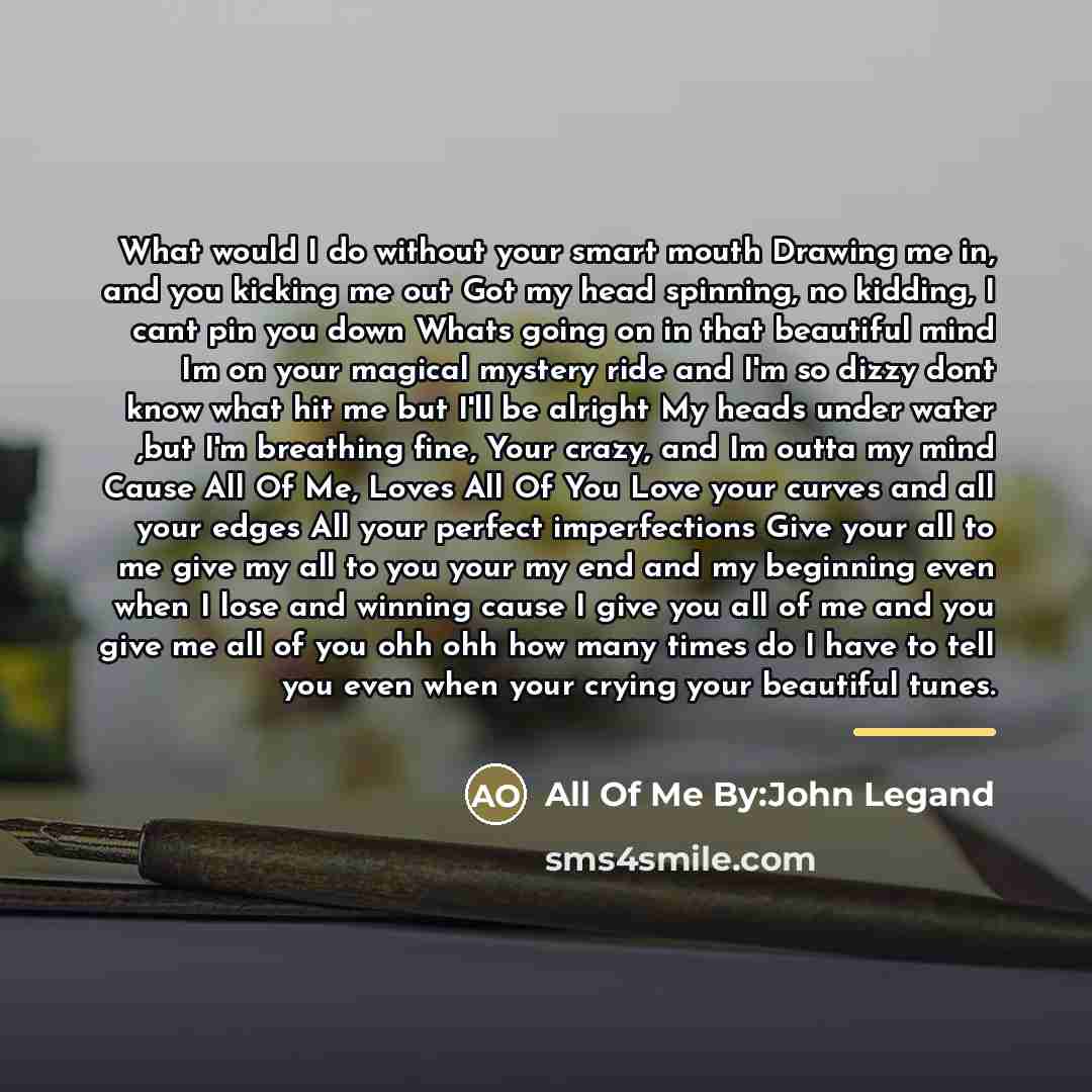 “What would I do without your smart mouth Drawing me…” quote by All Of Me By:John Legand