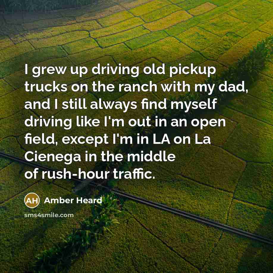 “I grew up driving old pickup trucks on the ranch…” quote by Amber Heard