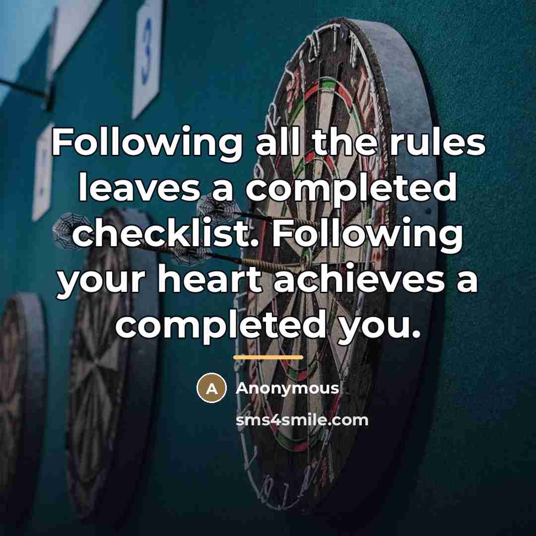 “Following all the rules leaves a completed checklist. Following your…” quote by Anonymous