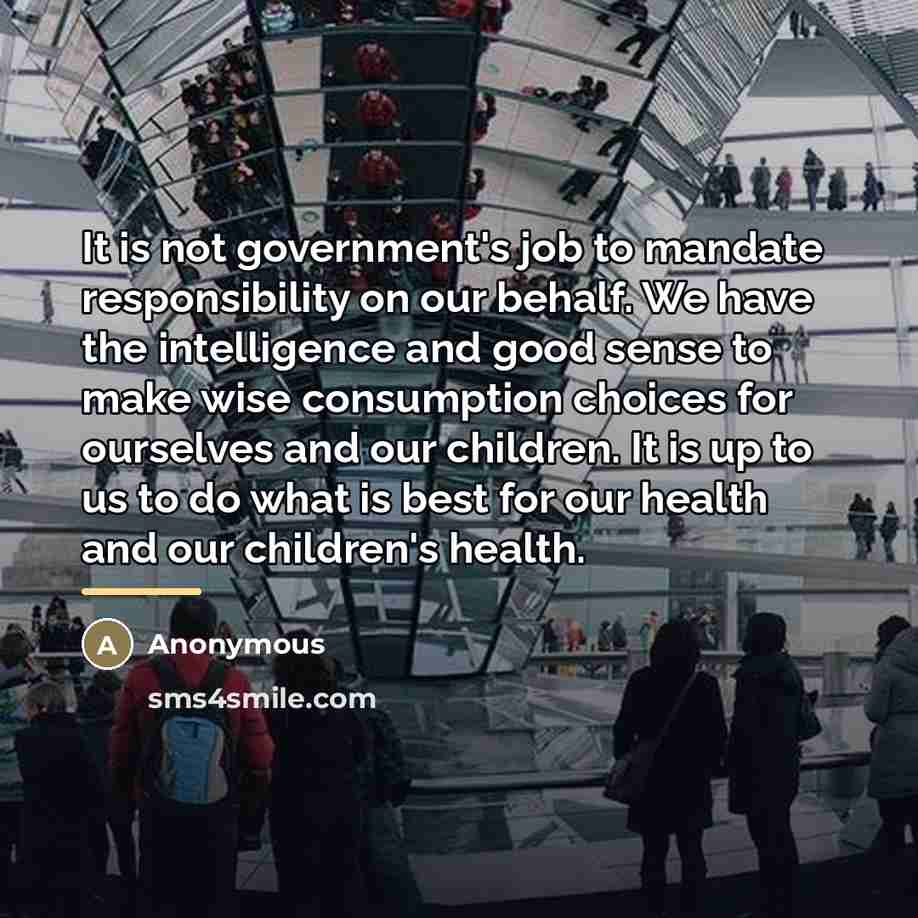 “It is not government's job to mandate responsibility on our…” quote by Anonymous