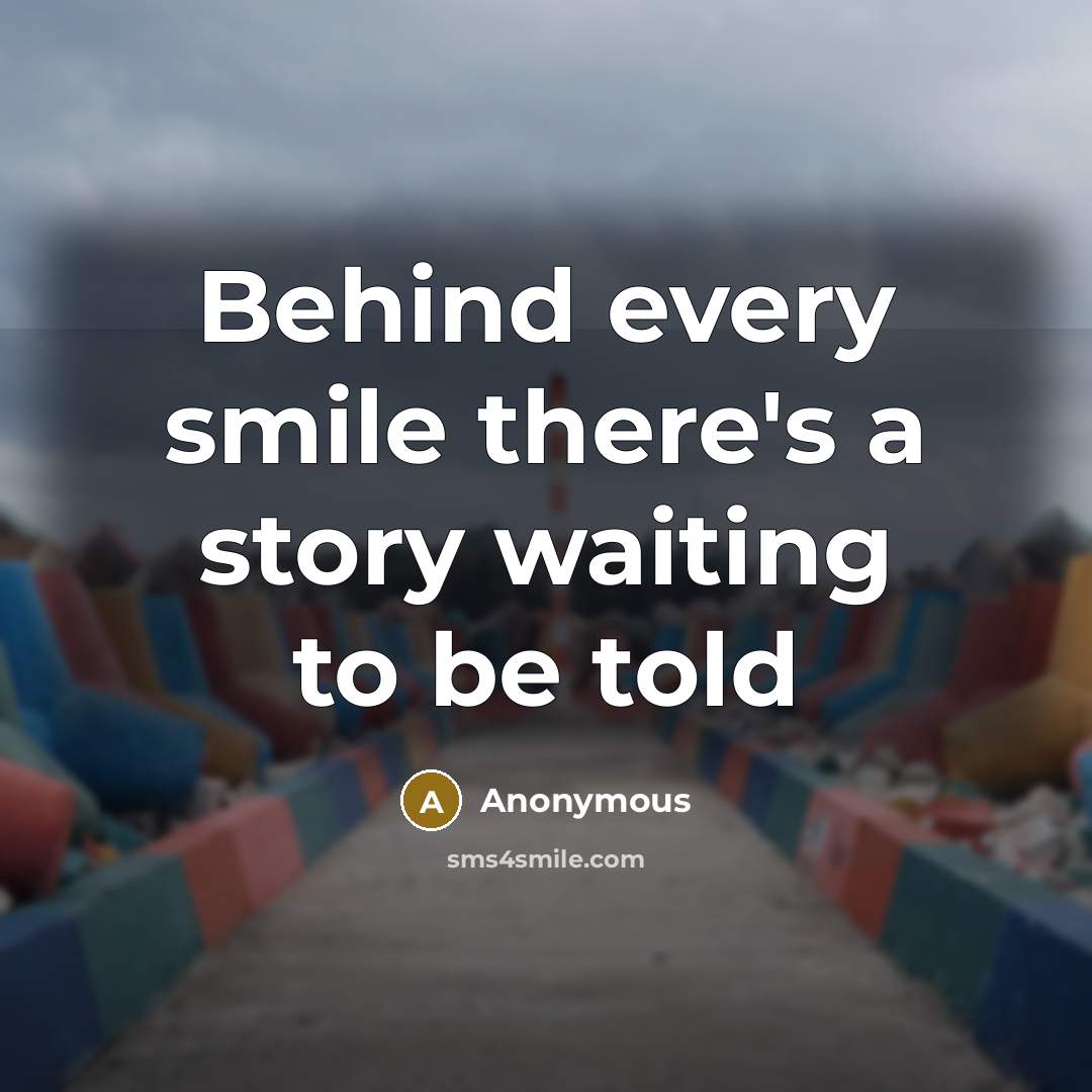 “Behind every smile there's a story waiting to be told” quote by Anonymous