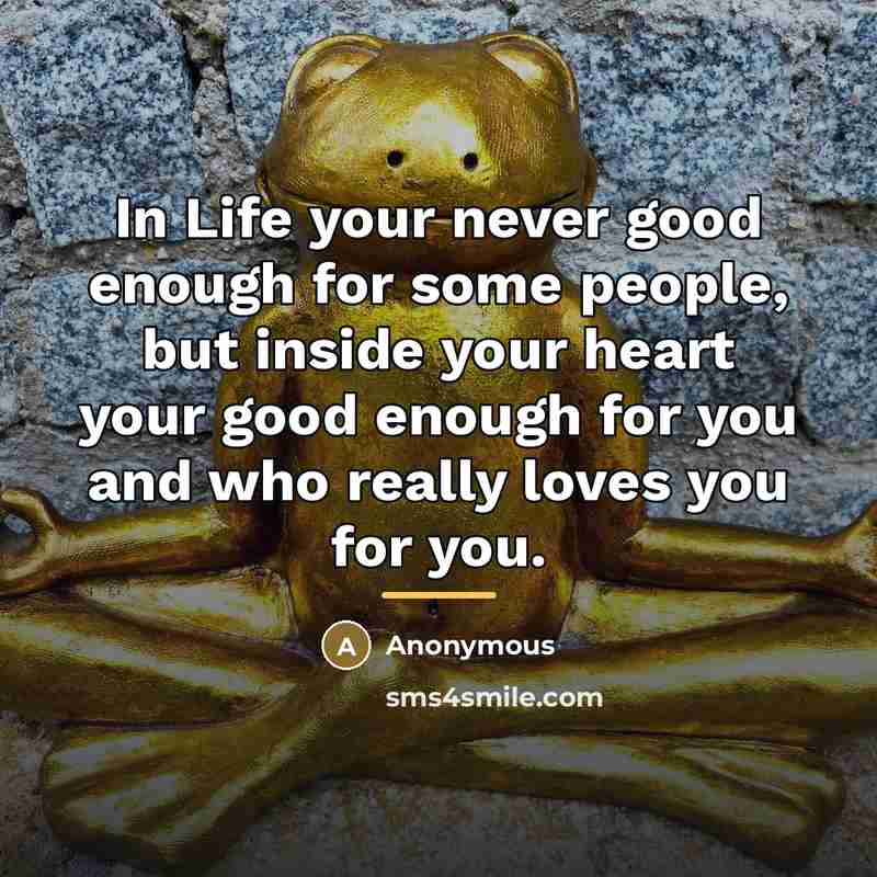 “In Life your never good enough for some people, but…” quote by Anonymous