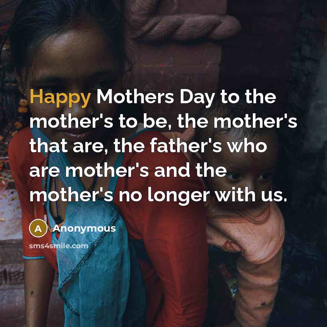 “Happy Mothers Day to the mother's to be, the mother's…” quote by Anonymous