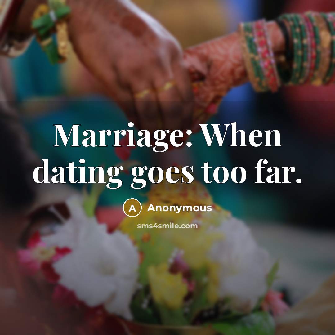 “Marriage: When dating goes too far.…” quote by Anonymous