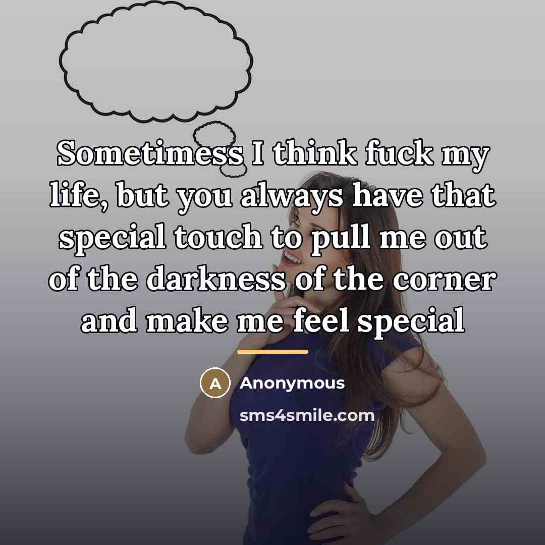 “Sometimess I think fuck my life, but you always have…” quote by Anonymous