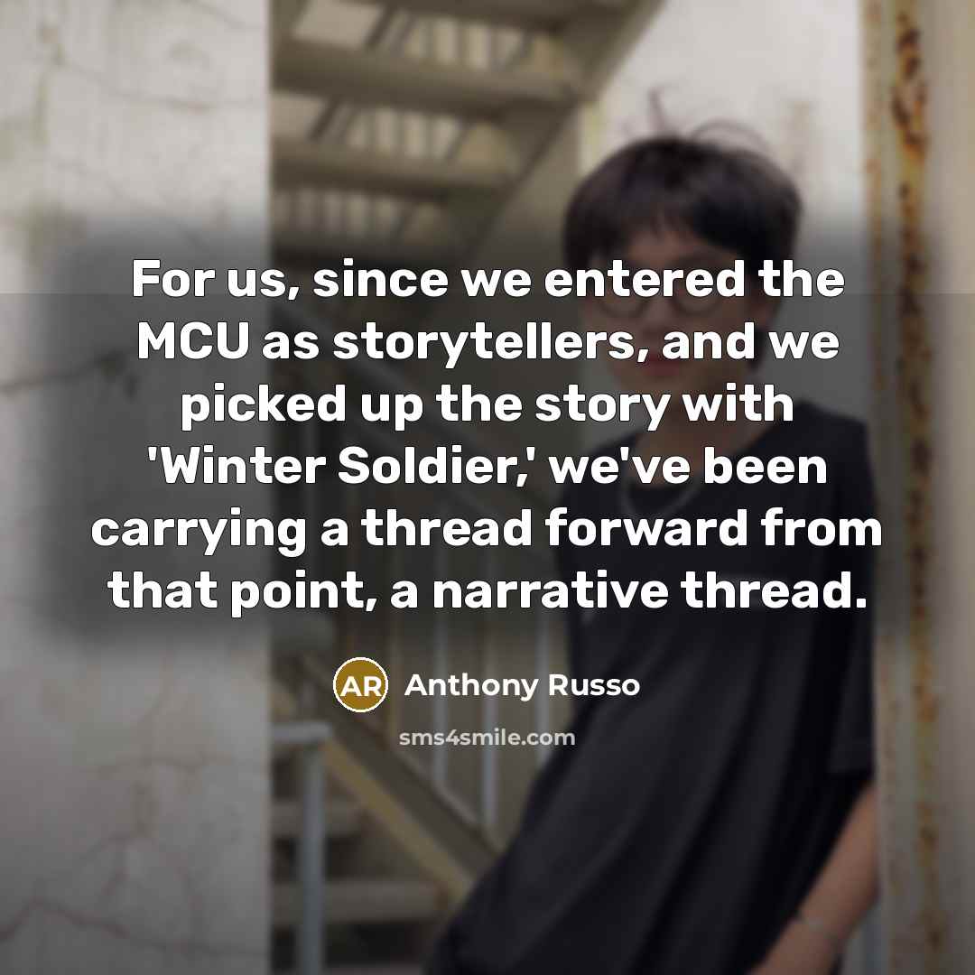 “For us, since we entered the MCU as storytellers, and…” quote by Anthony Russo