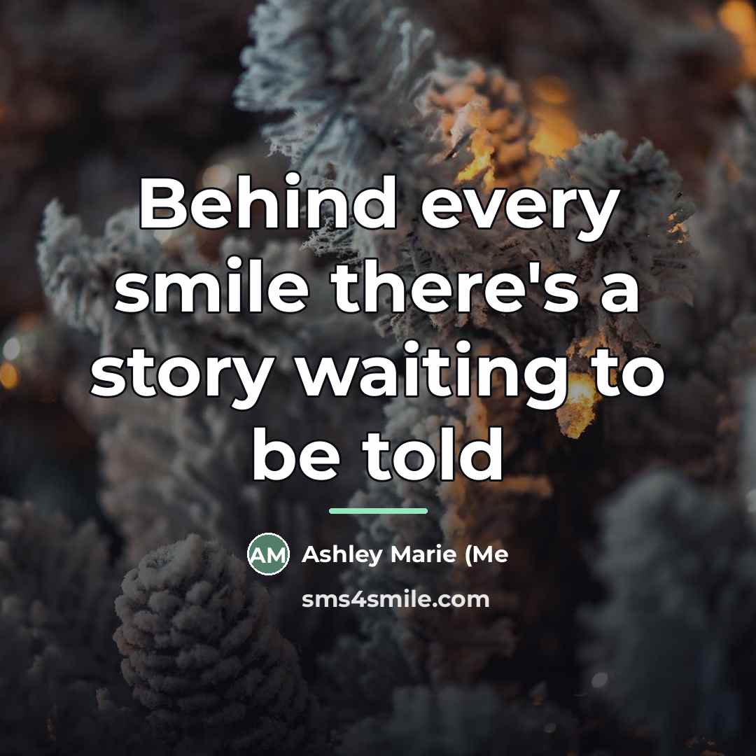 “Behind every smile there's a story waiting to be told…” quote by Anonymous