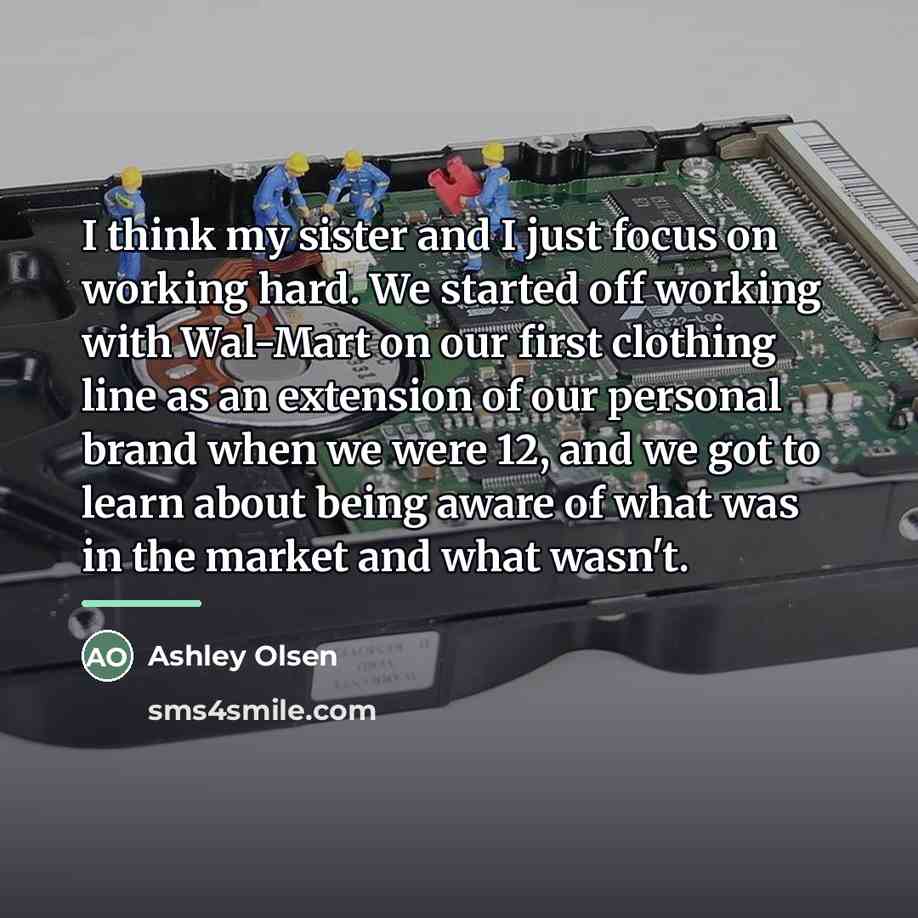 “I think my sister and I just focus on working…” quote by Ashley Olsen