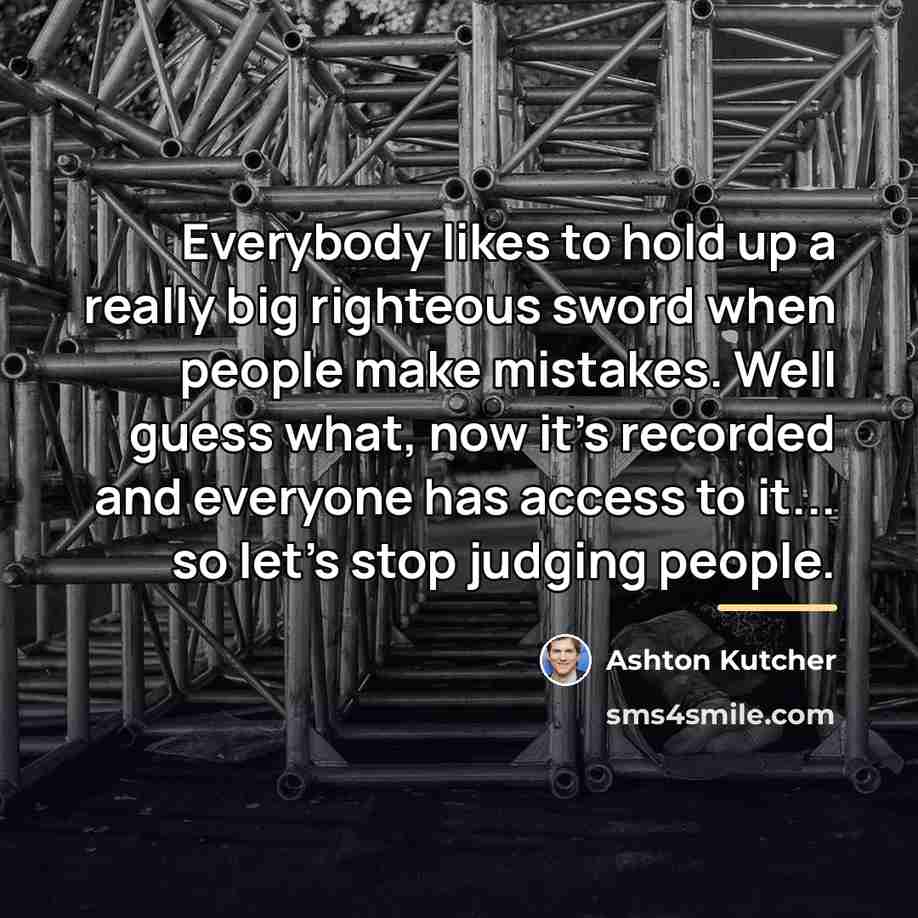 “Everybody likes to hold up a really big righteous sword…” quote by Ashton Kutcher