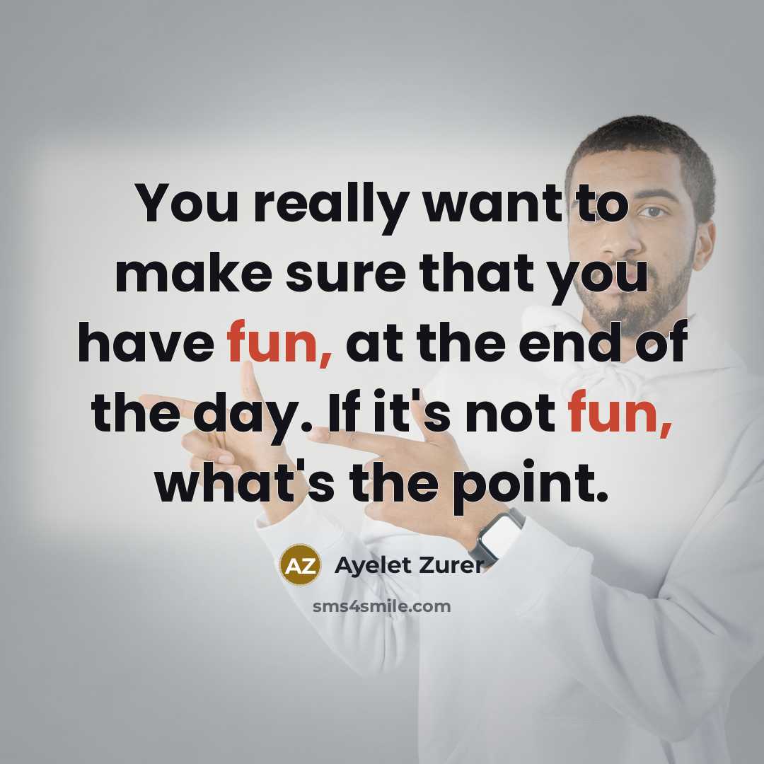 “You really want to make sure that you have fun,…” quote by Ayelet Zurer