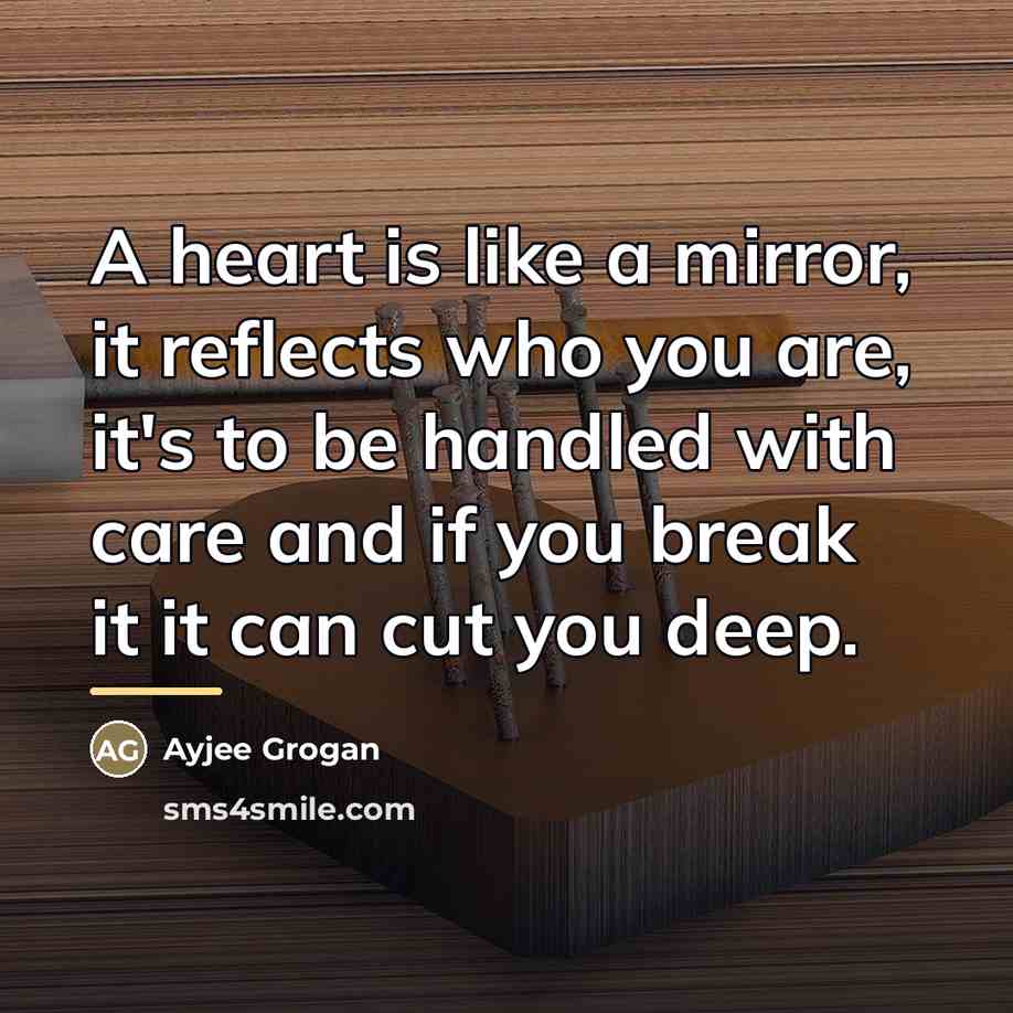 “A heart is like a mirror, it reflects who you…” quote by Ayjee Grogan