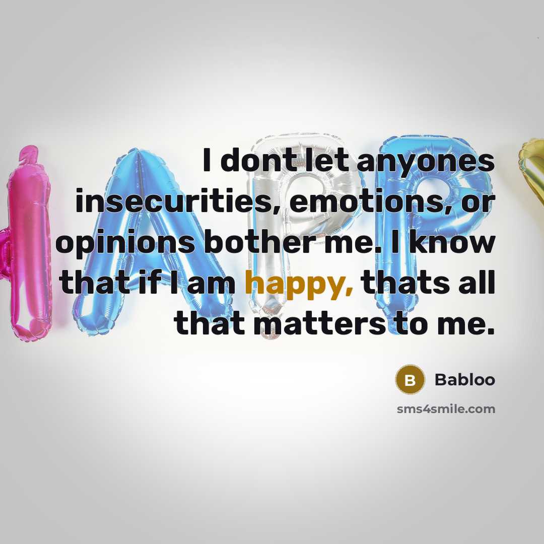 “I dont let anyones insecurities, emotions, or opinions bother me.…” quote by Babloo