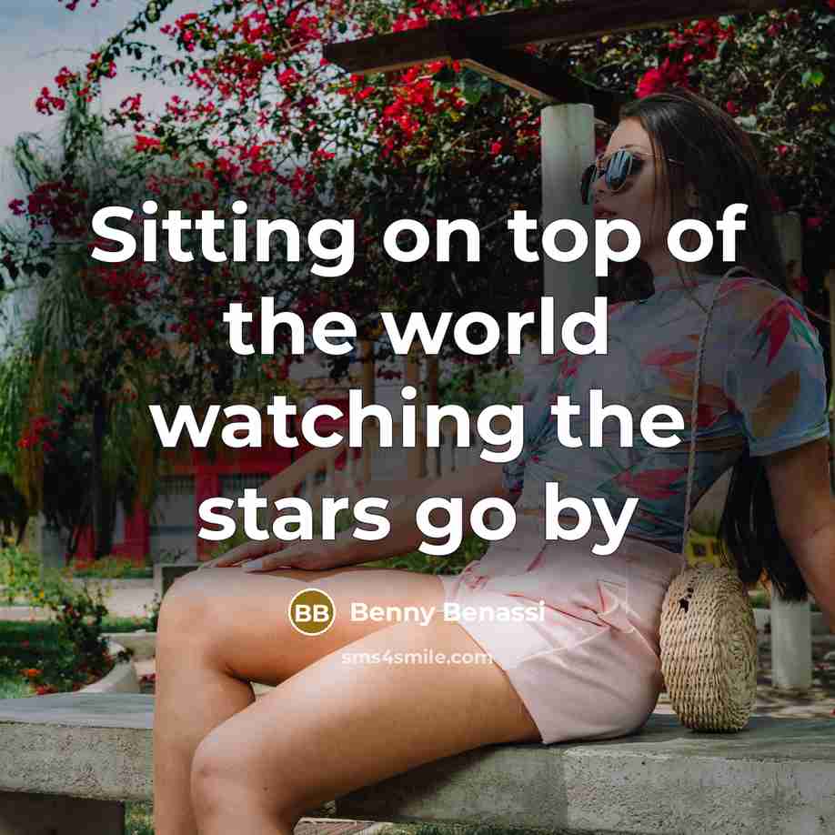 “Sitting on top of the world watching the stars go…” quote by Benny Benassi
