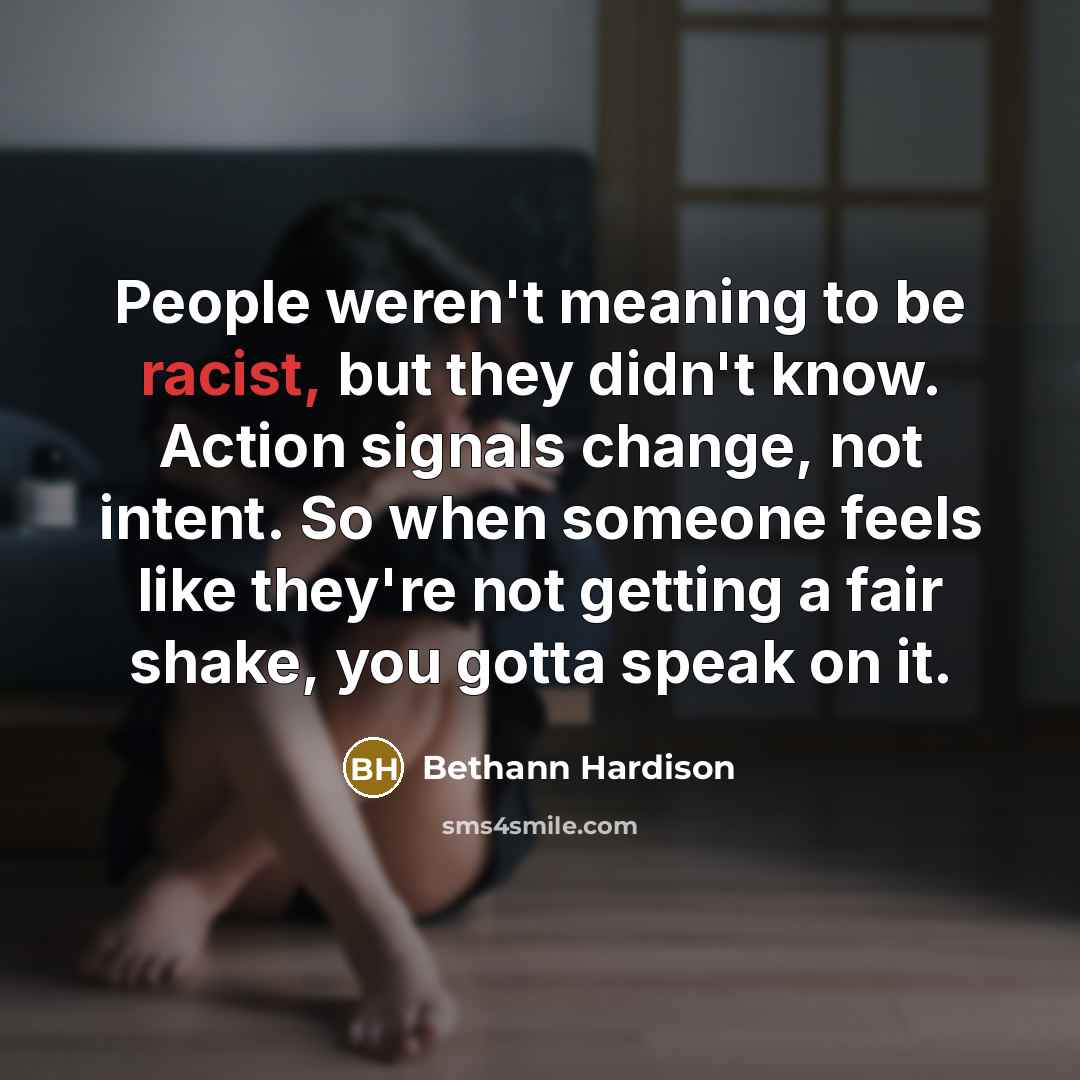 “People weren't meaning to be racist, but they didn't know.…” quote by Bethann Hardison
