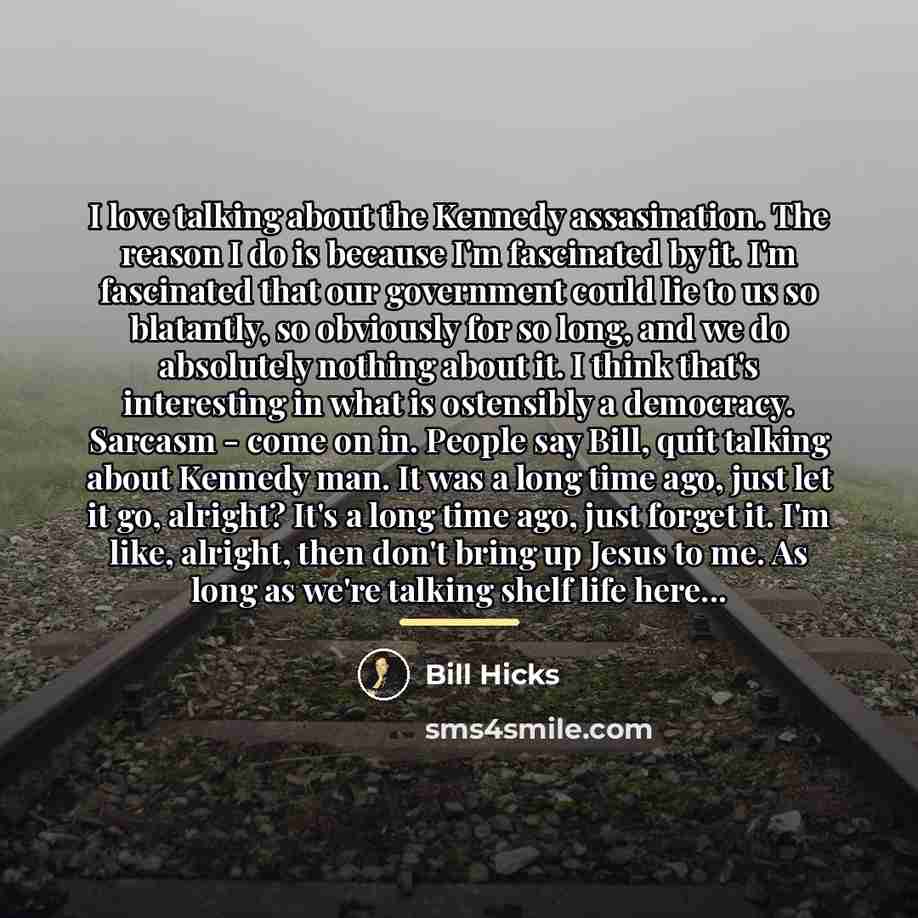 “I love talking about the Kennedy assasination. The reason I…” quote by Bill Hicks