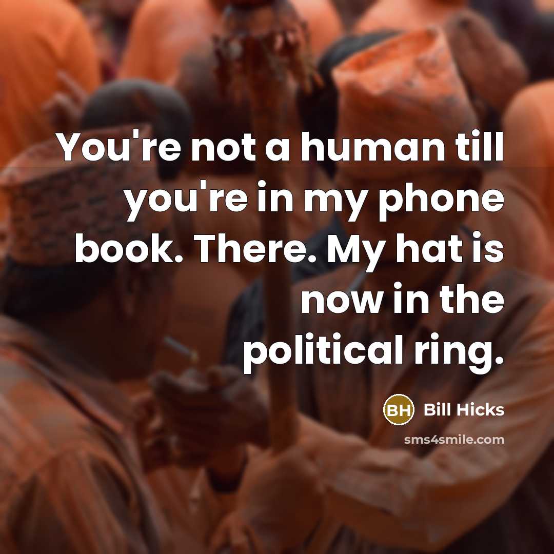 “You're not a human till you're in my phone book.…” quote by Bill Hicks