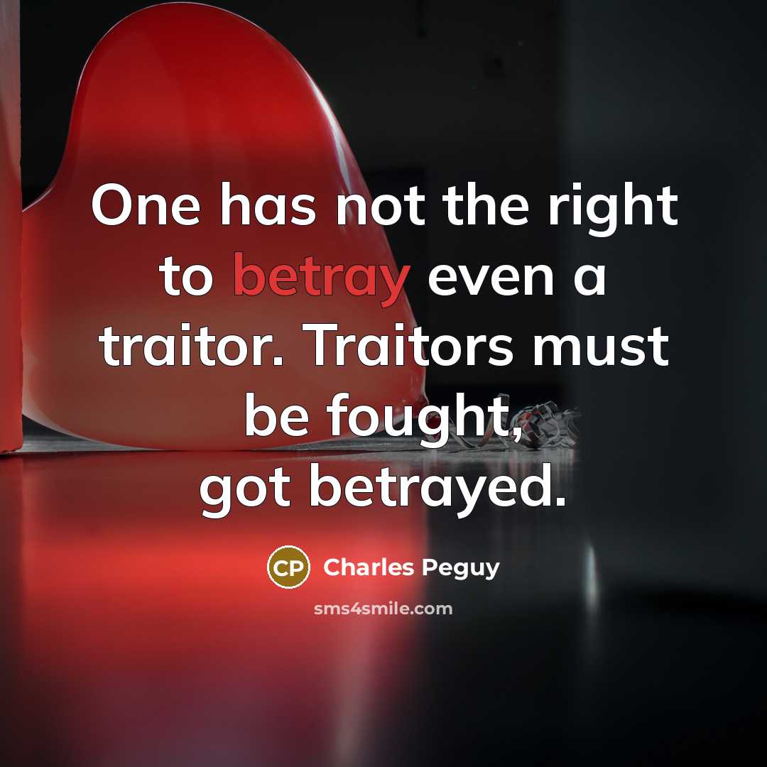 “One has not the right to betray even a traitor.…” quote by Charles Peguy