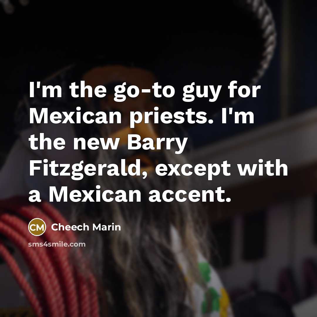 “I'm the go-to guy for Mexican priests. I'm the new…” quote by Cheech Marin
