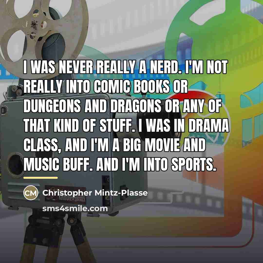 “I was never really a nerd. I'm not really into…” quote by Christopher Mintz-Plasse