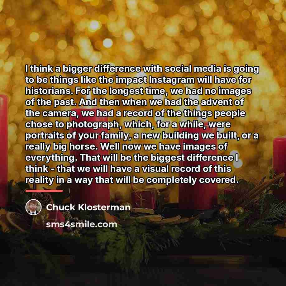 “I think a bigger difference with social media is going…” quote by Chuck Klosterman