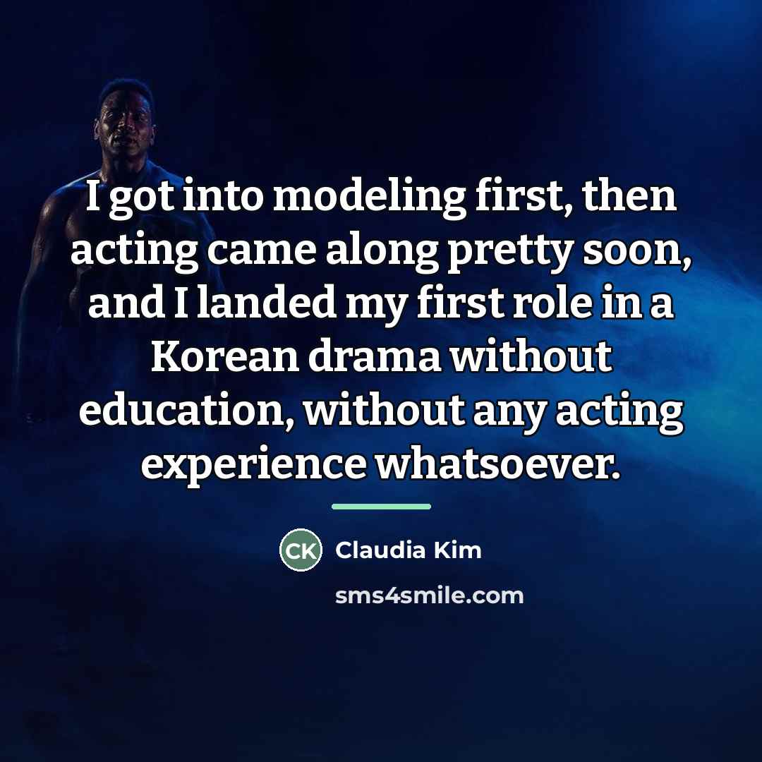 “I got into modeling first, then acting came along pretty…” quote by Claudia Kim