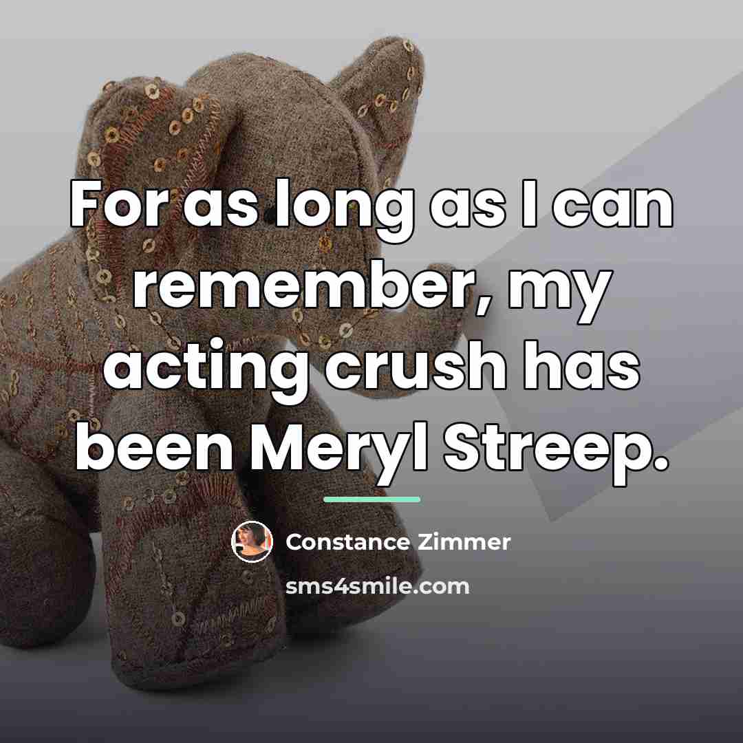 “For as long as I can remember, my acting crush…” quote by Constance Zimmer