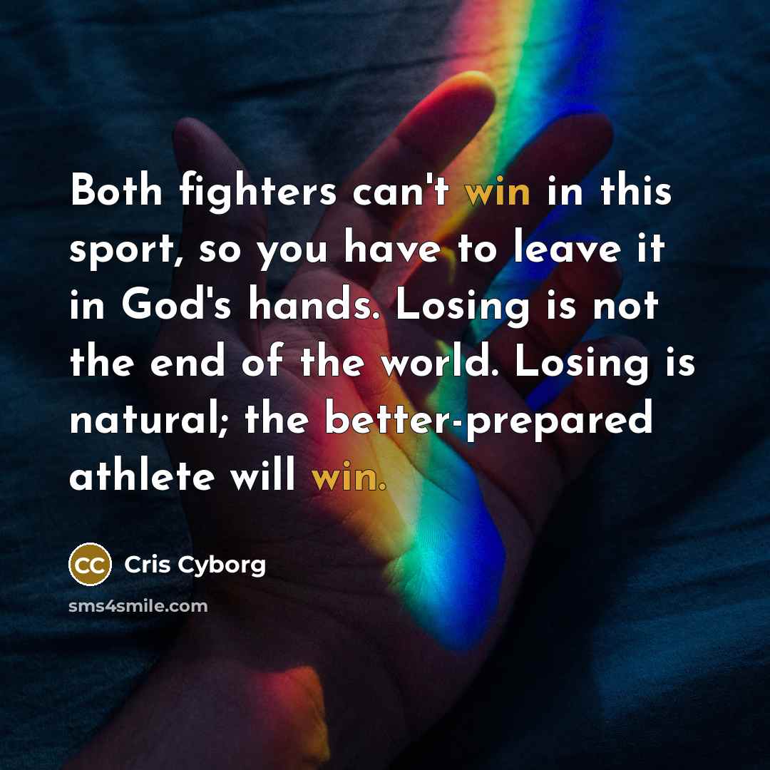 “Both fighters can't win in this sport, so you have…” quote by Cris Cyborg